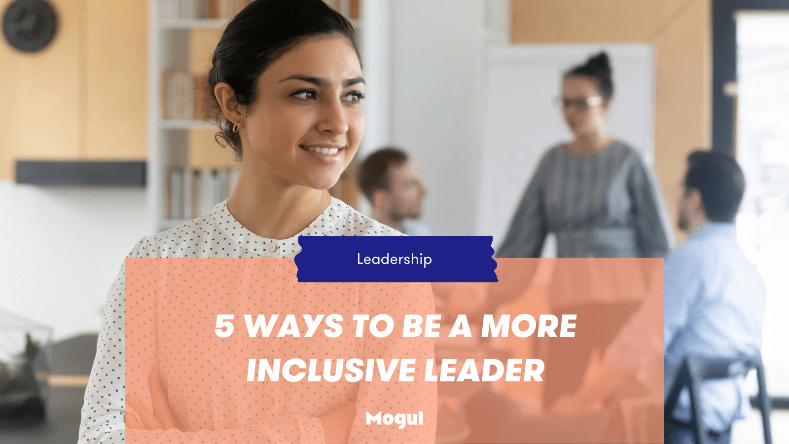 5 Ways To Be A More Inclusive Leader