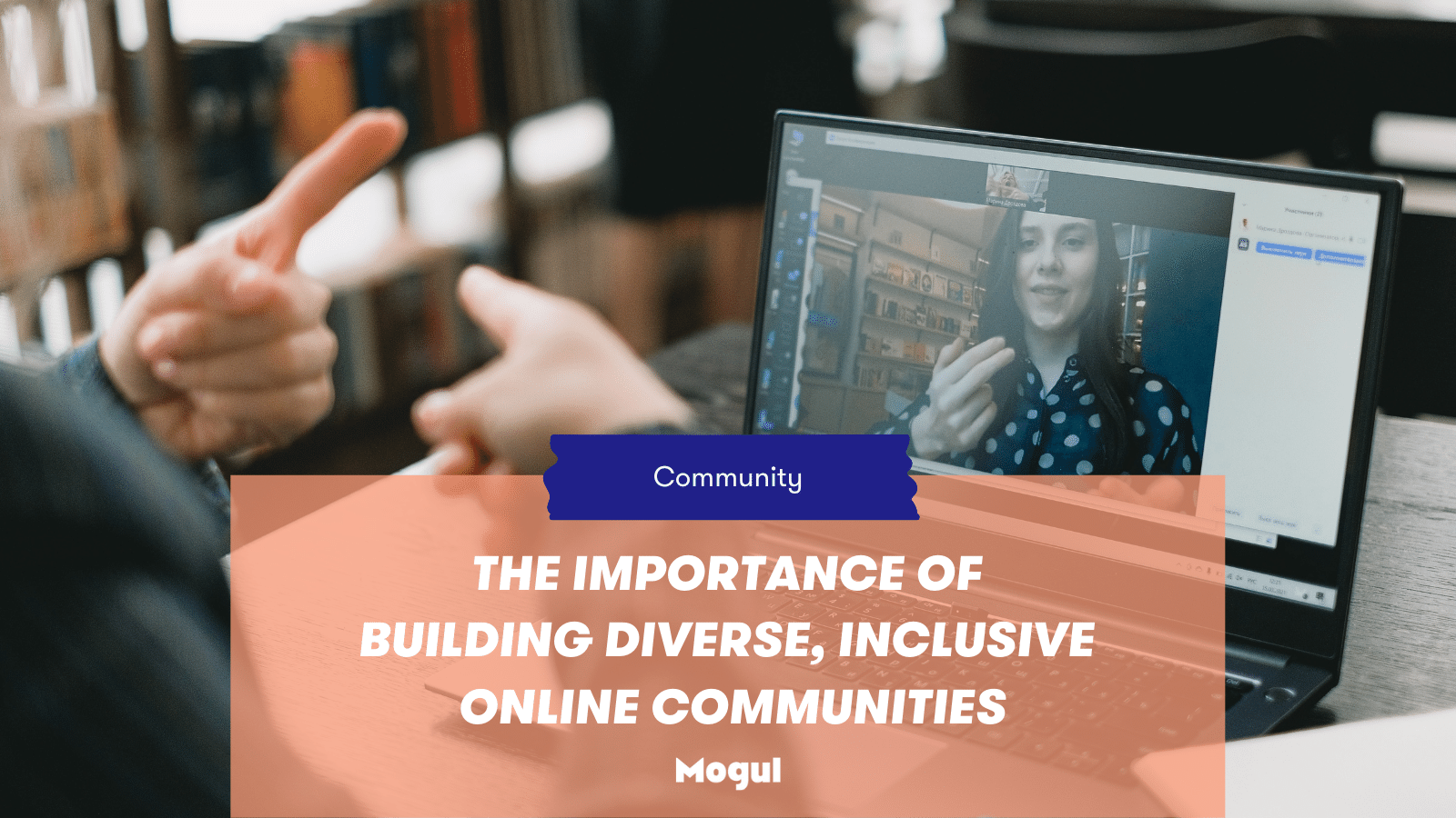 The Importance of Building Diverse, Inclusive Online Communities