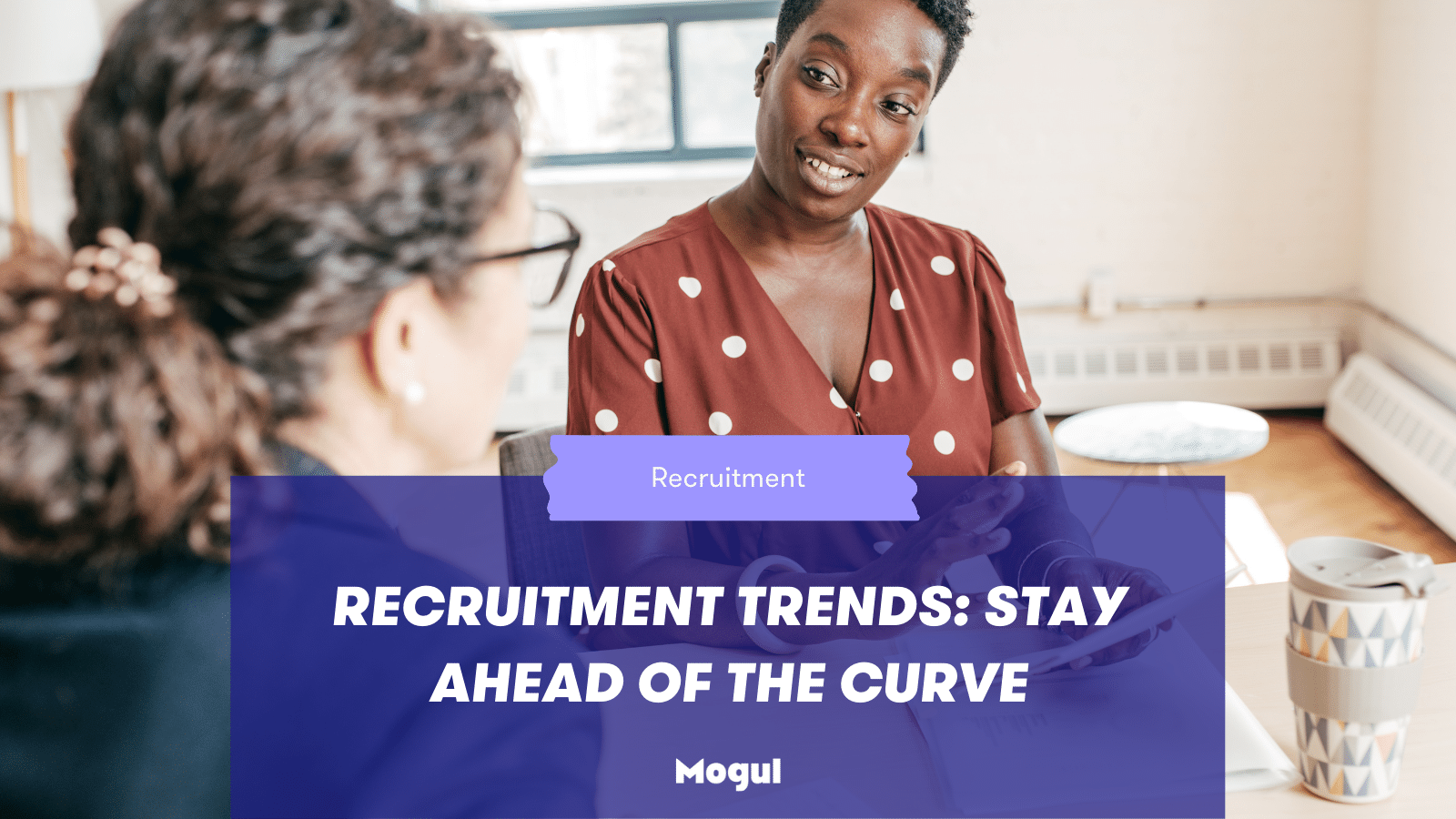 Recruitment Trends: Stay Ahead of the Curve