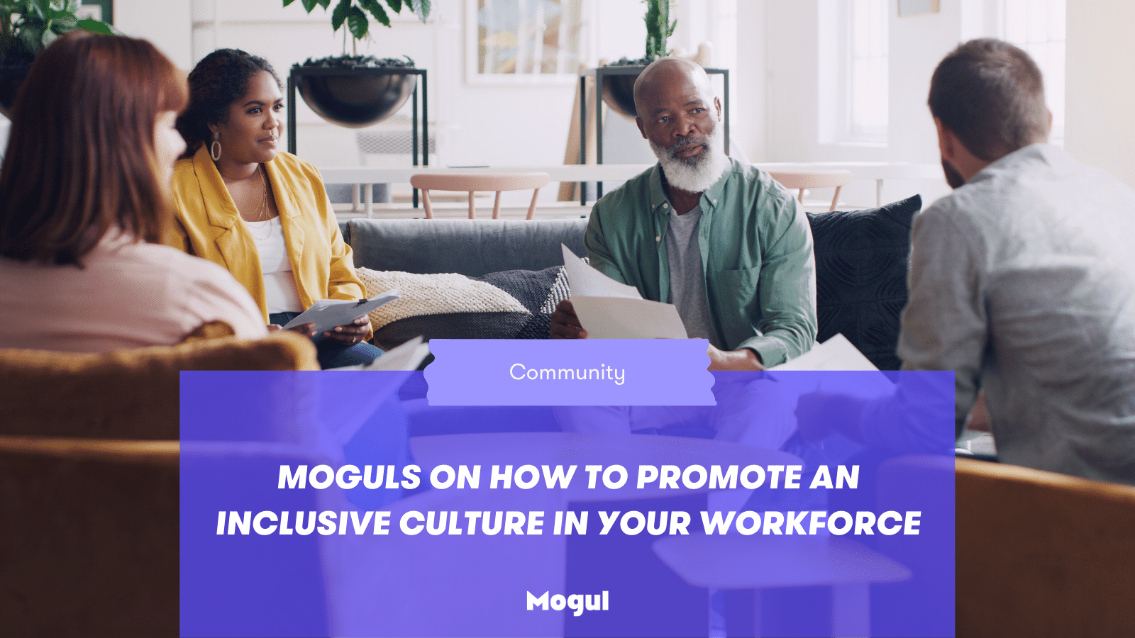 Moguls on How to Promote an Inclusive Culture in Your Workforce