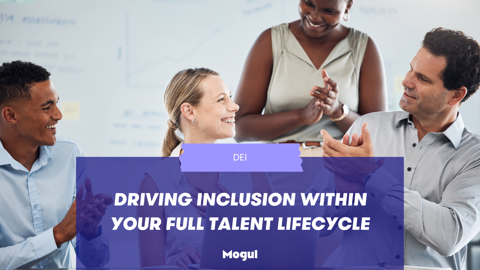 Driving Inclusion Within Your Full Talent Lifecycle